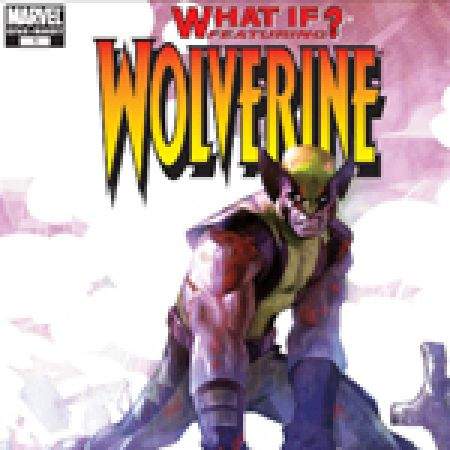 WHAT IF? WOLVERINE ENEMY OF THE STATE 1 (2006)